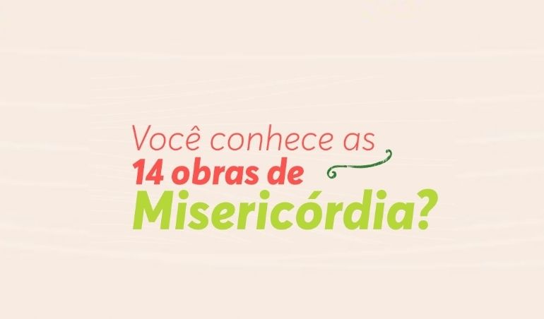 Você conhece as 14 Obras da Misericórdia?